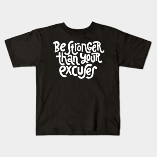 Be Stronger Than Your Excuses - Positive Motivational Quotes (White) Kids T-Shirt